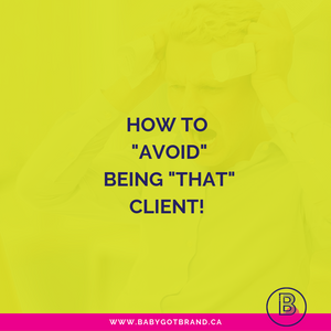 How to avoid being “THAT” client…