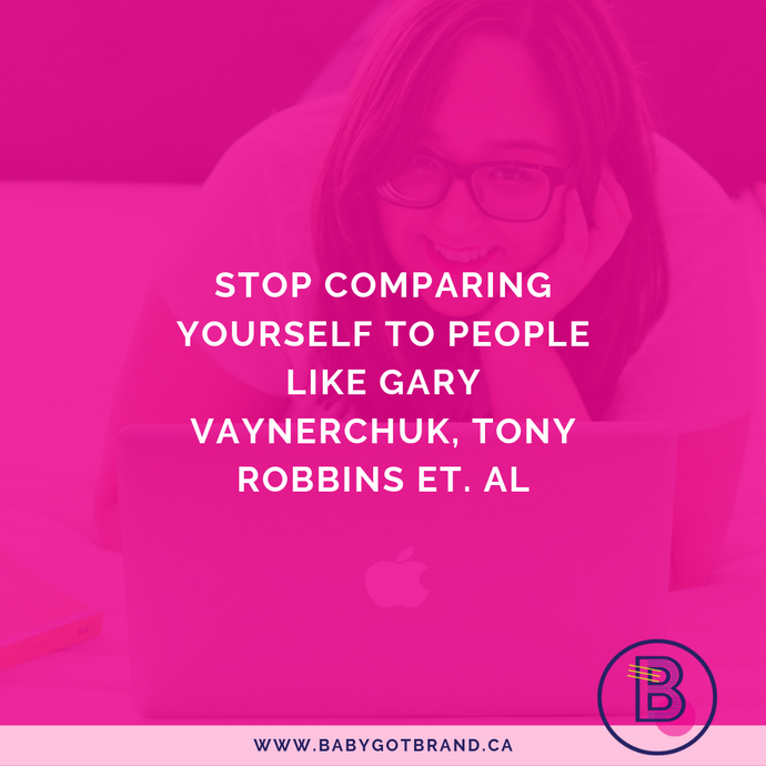Stop comparing yourself to people like Gary Vaynerchuk, Tony Robbins et. al